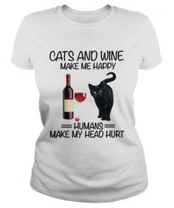 Cats and wine make me happy human make my head hurt  Classic Ladies