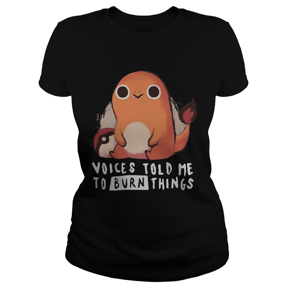 Charmander pokemon voices told me to burn things Classic Ladies