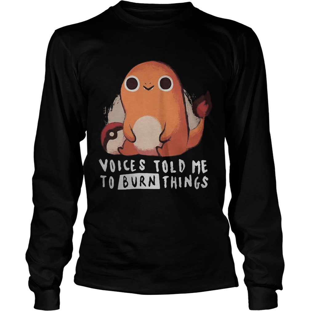 Charmander pokemon voices told me to burn things LongSleeve