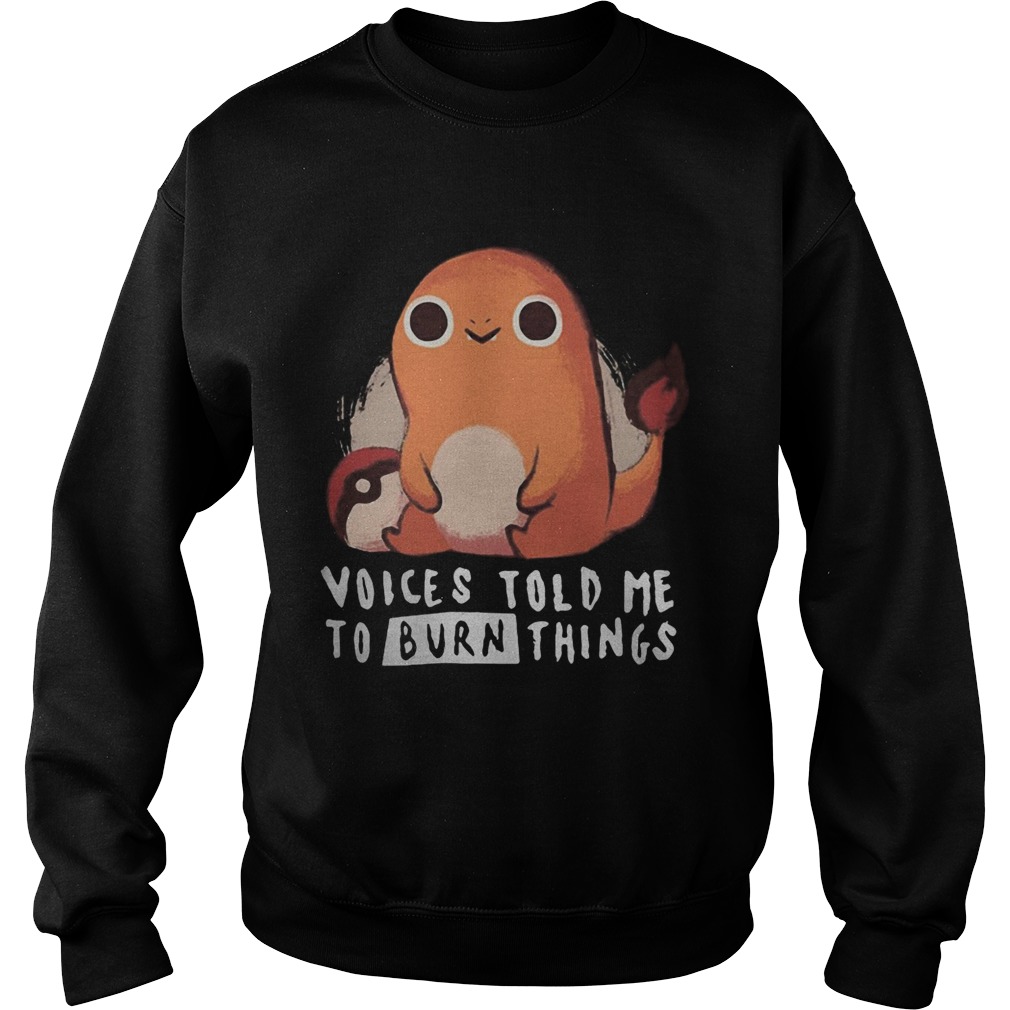 Charmander pokemon voices told me to burn things Sweatshirt