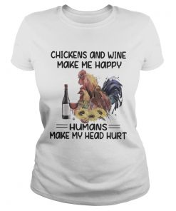 Chickens and wine make me happy humans make my head hurt floral  Classic Ladies