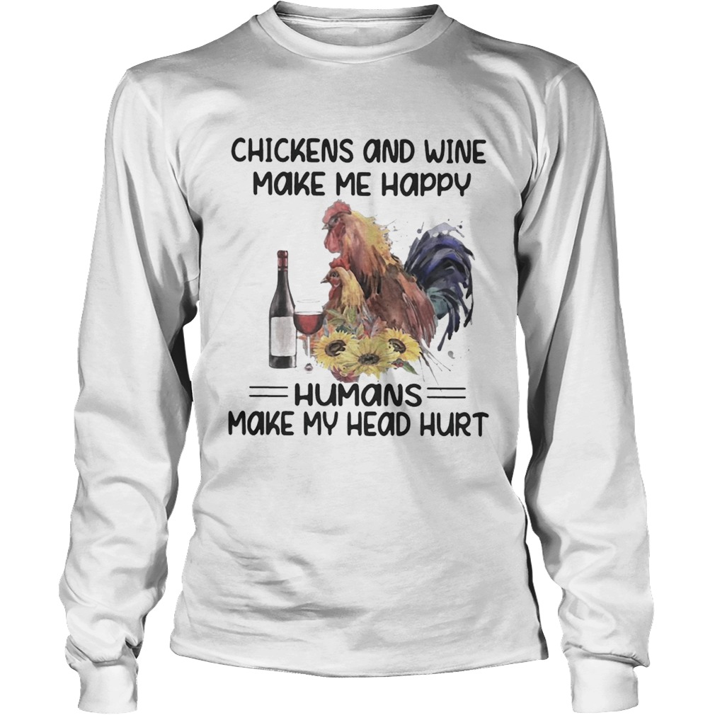 Chickens and wine make me happy humans make my head hurt floral LongSleeve