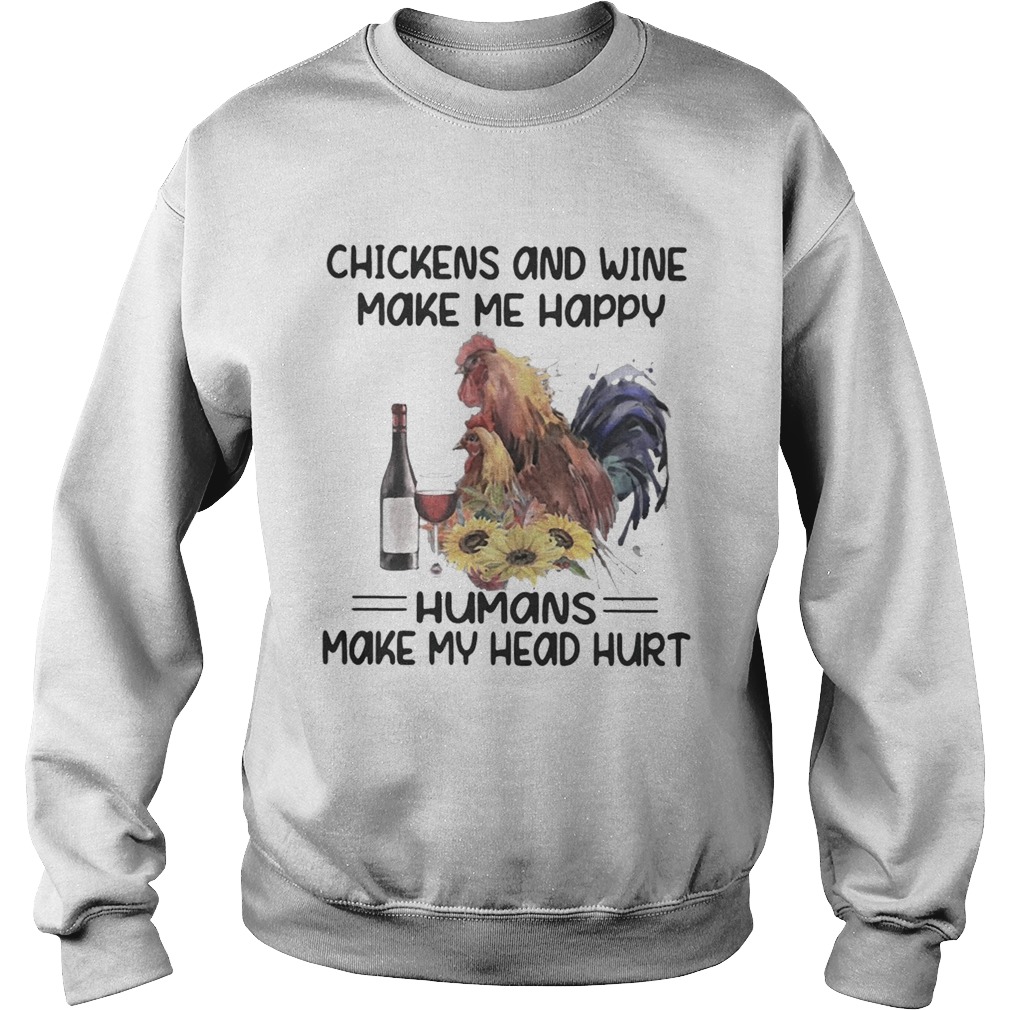 Chickens and wine make me happy humans make my head hurt floral Sweatshirt