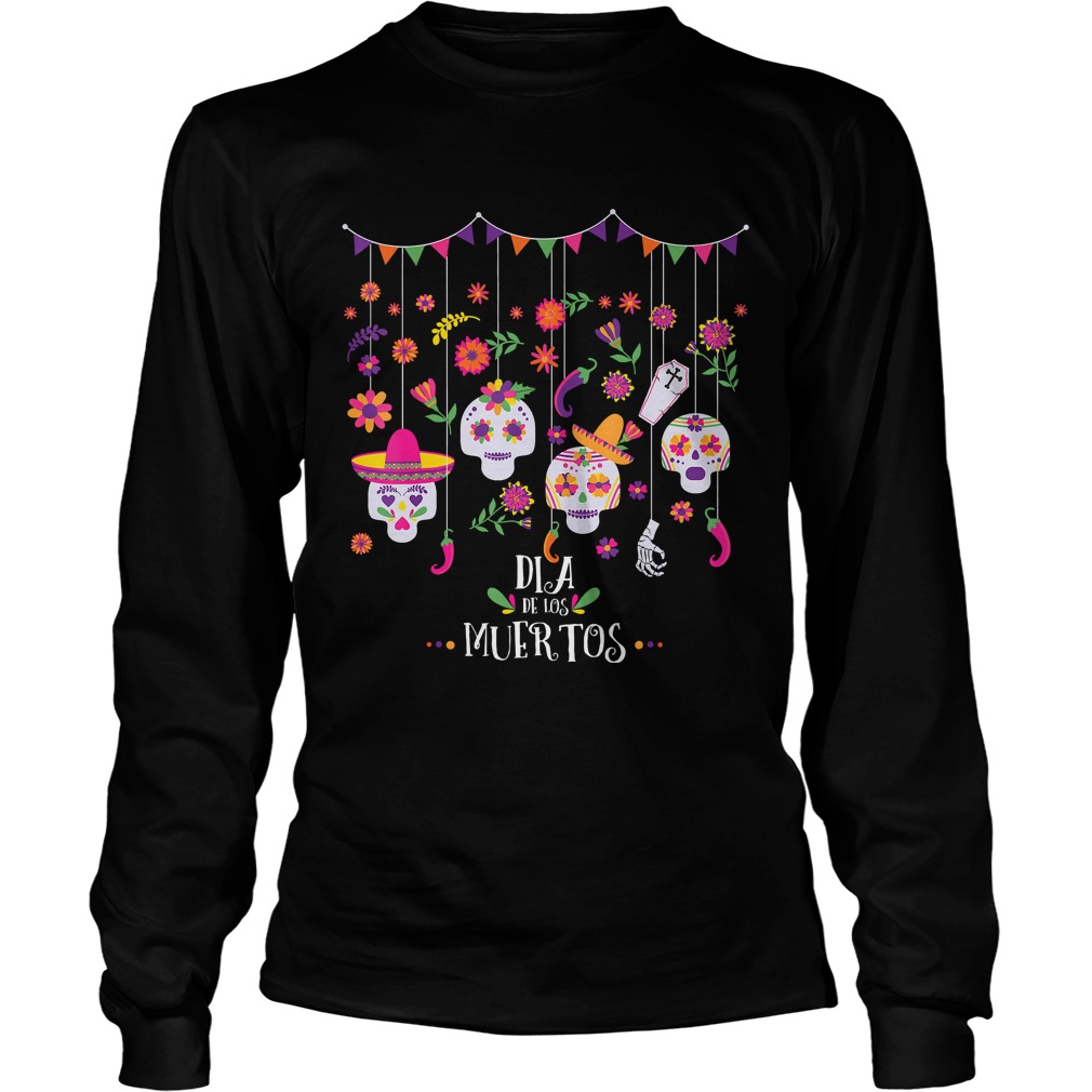 Dia De Los Muertos Funny Day of the dead Hanging skulls TShirt LongSleeve