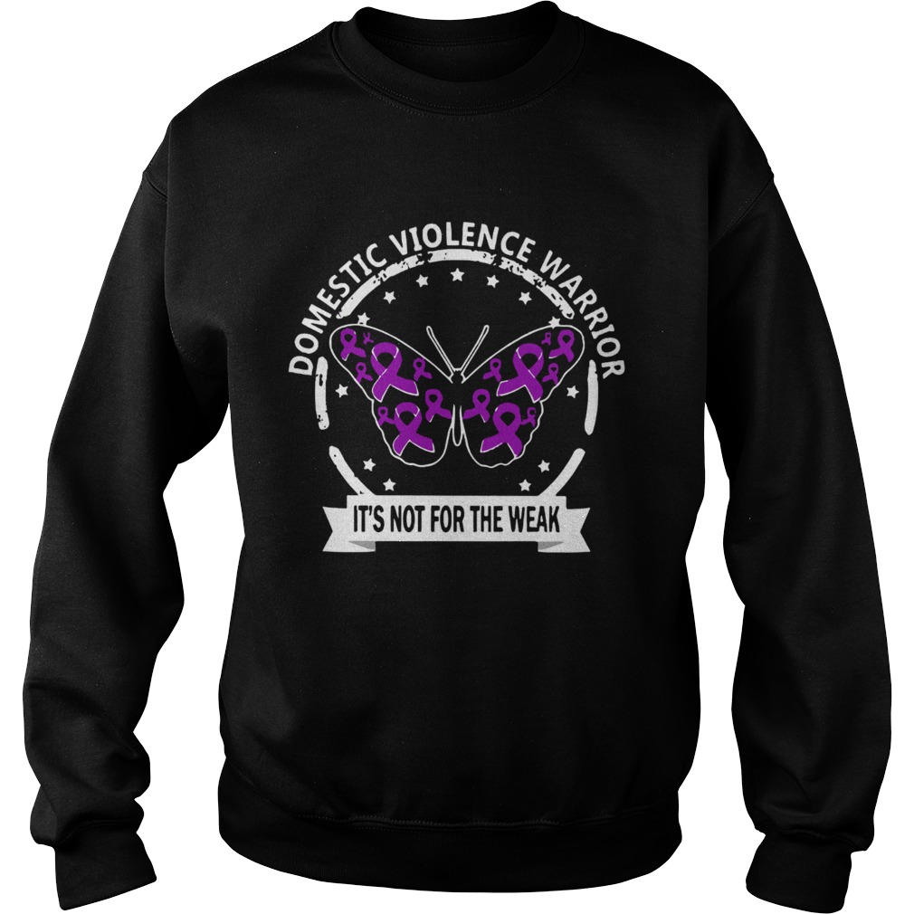 Domestic violence warrior its not for the weak Cancer Awareness butterfly Sweatshirt