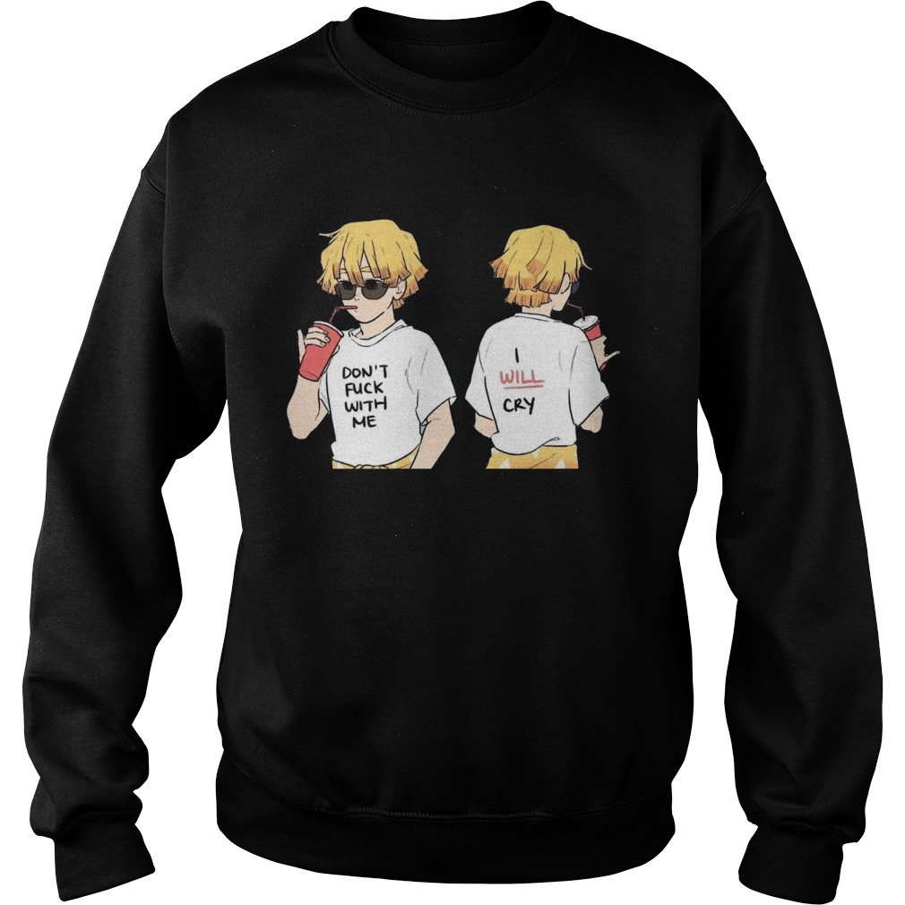 Dont fuck with me I will cry Sweatshirt