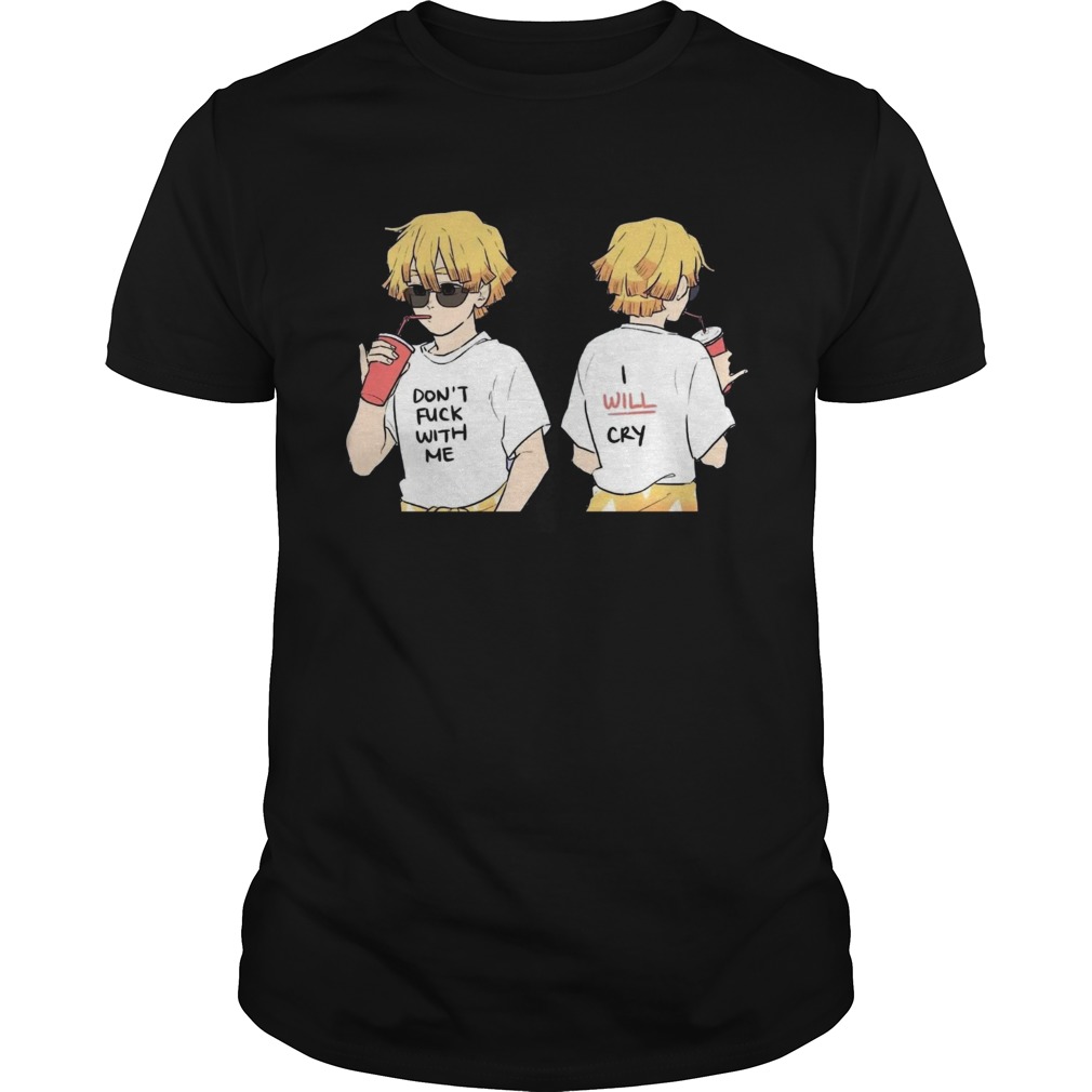 Dont fuck with me I will cry shirt