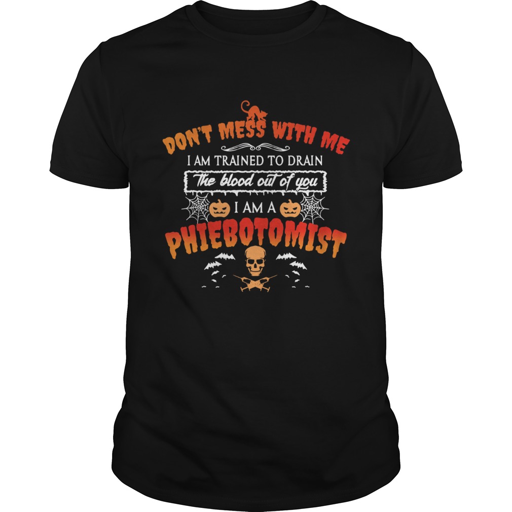 Dont mess with me I am a Phlebotomist Halloween shirt