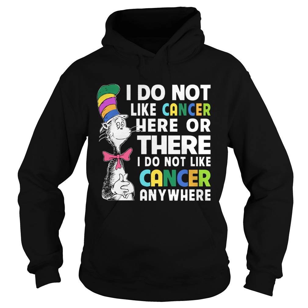 Dr Seuss I do not like cancer here or there Hoodie