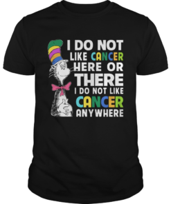 Dr Seuss I do not like cancer here or there  Unisex