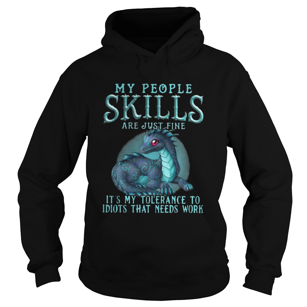 Dragon My People Skills Are Just Fine Its My Tolerance To Idiots Shirt Hoodie