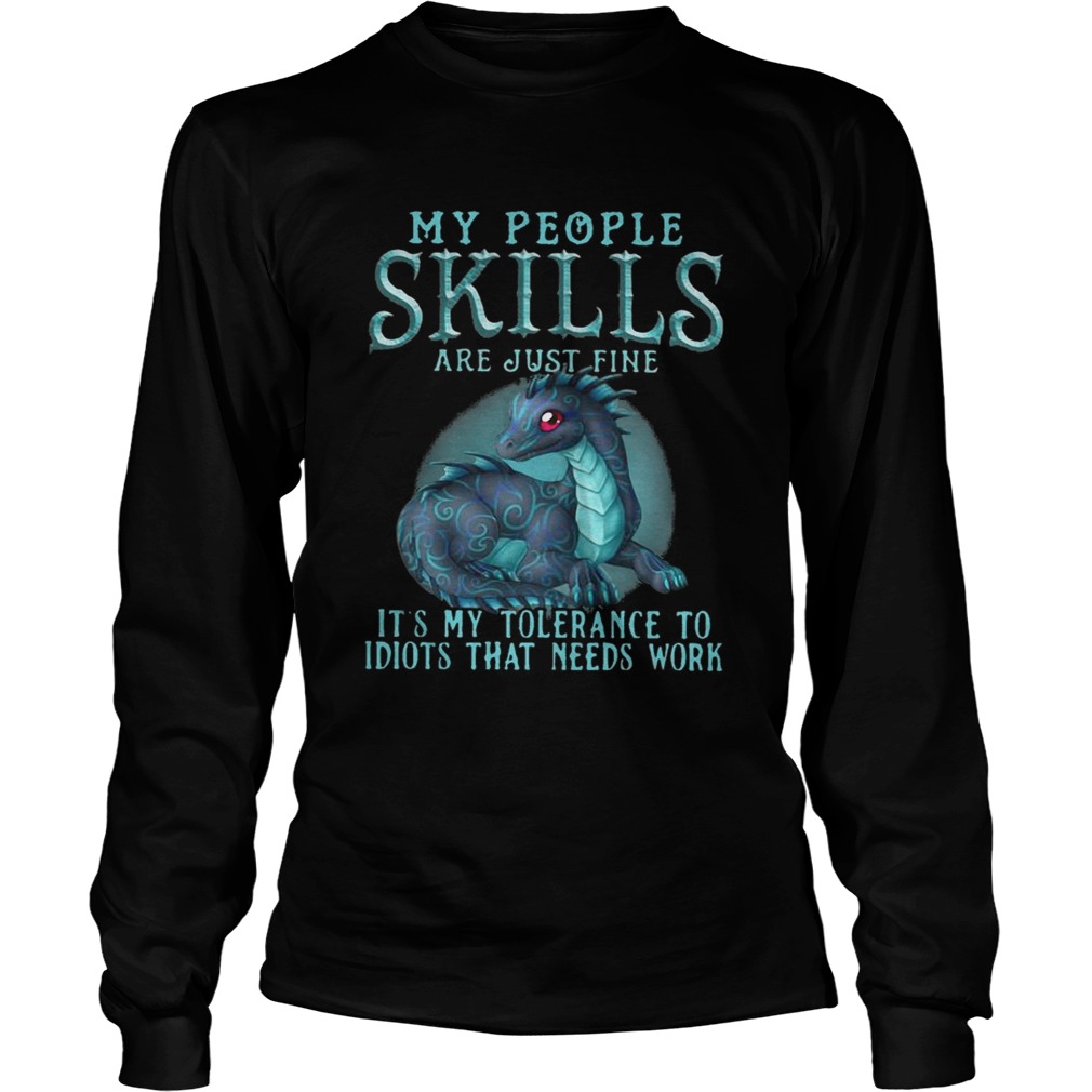 Dragon My People Skills Are Just Fine Its My Tolerance To Idiots Shirt LongSleeve