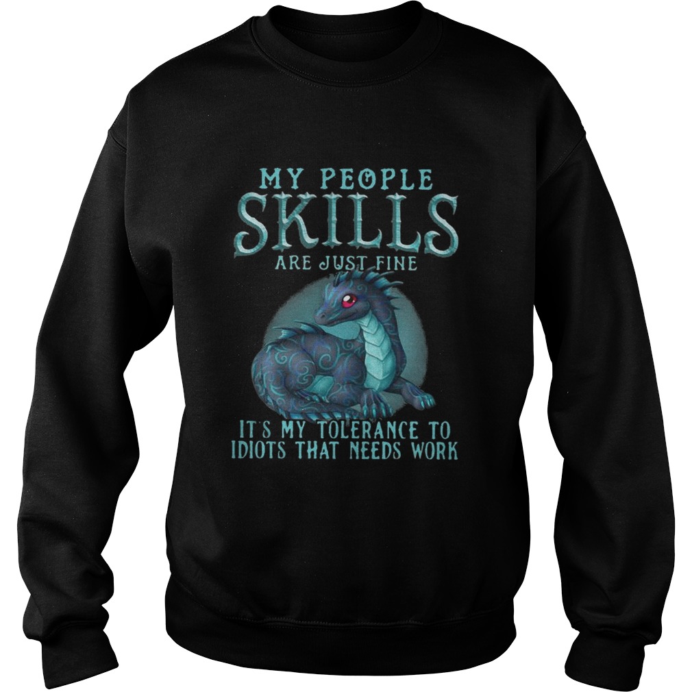 Dragon My People Skills Are Just Fine Its My Tolerance To Idiots Shirt Sweatshirt
