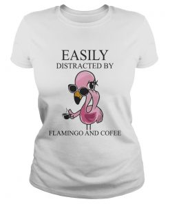 Easily Distracted By Flamingo And Coffee TShirt Classic Ladies