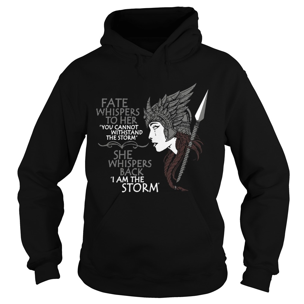 Fate whispers to her She whispers back I am the storm Hoodie