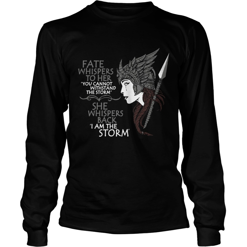 Fate whispers to her She whispers back I am the storm LongSleeve