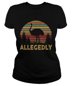 Funny Allegedly Ostrich Gift Flightless Birt Lovers Shirt TShirt Classic Ladies