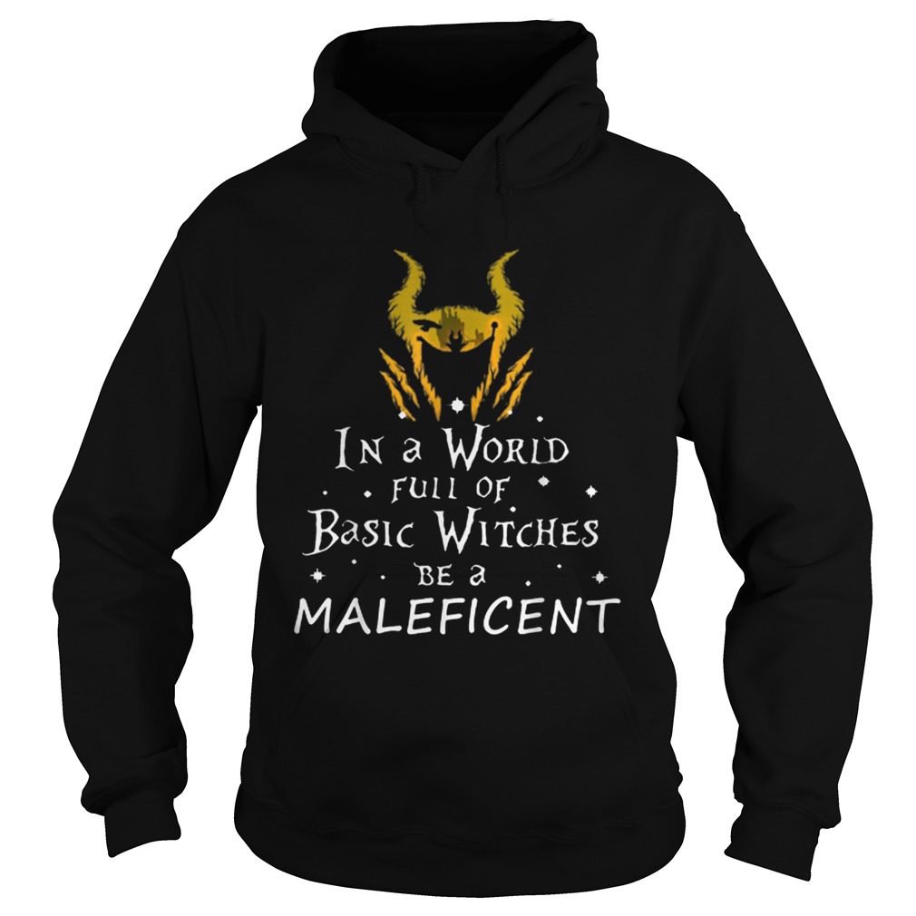 Funny In a world full of basic witches be a Maleficent Hoodie