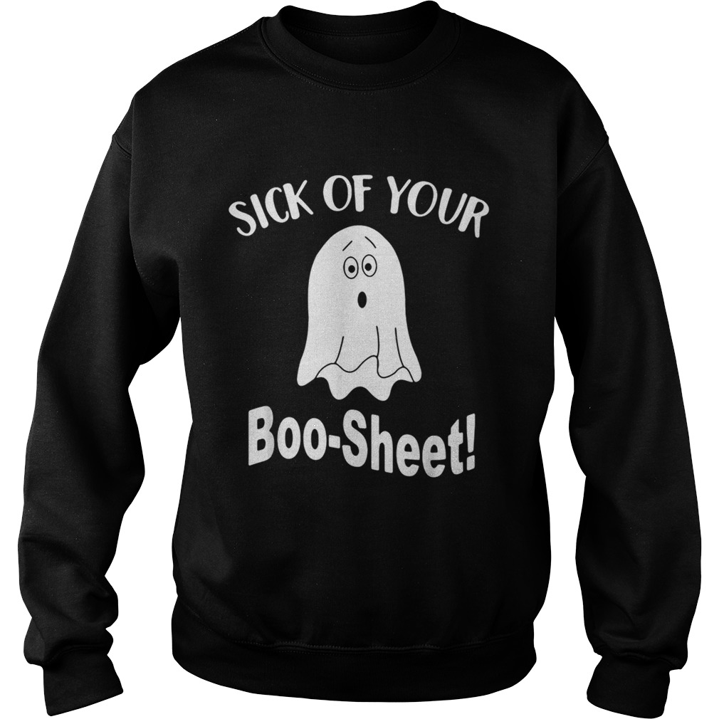 Ghost sick of your boo sheet Sweatshirt