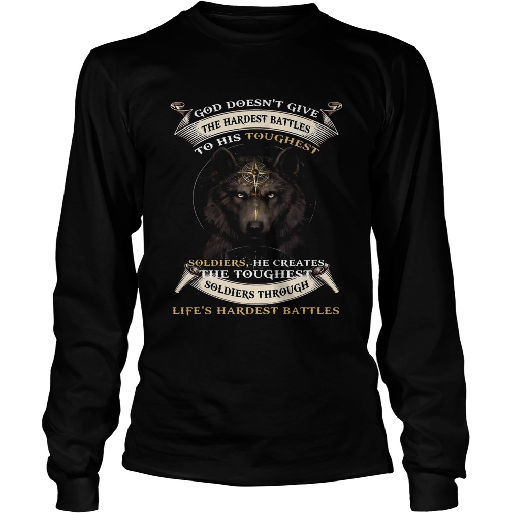 God Doesnt Give The Hardest Battles To His Toughest Soldiers Wolf Ts LongSleeve