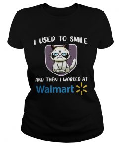 Grumpy cat I used to smile and then I worked at Walmart  Classic Ladies