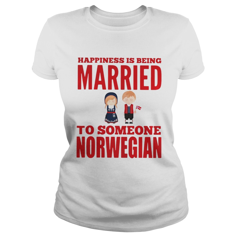 Happiness is being married to someone norwegian Classic Ladies