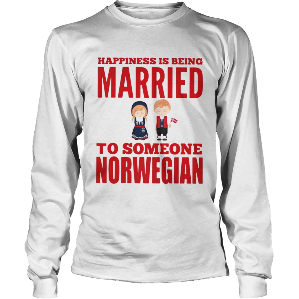 Happiness is being married to someone norwegian LongSleeve