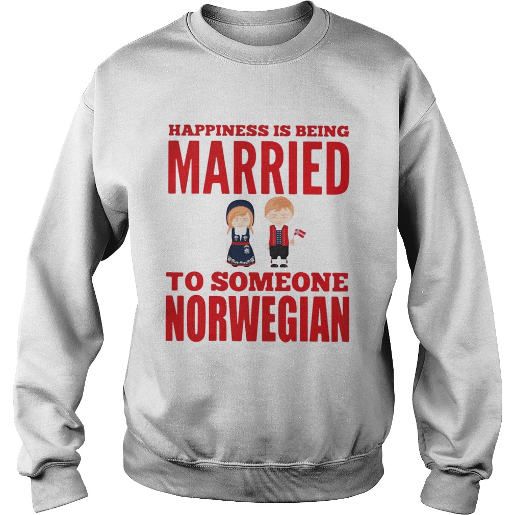 Happiness is being married to someone norwegian Sweatshirt