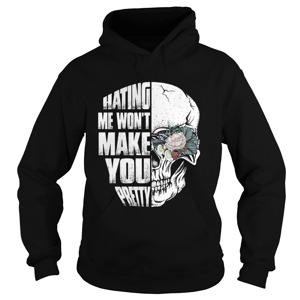 Hating Me Wont Make You Pretty Skull Lady Funny Women Shirt Hoodie