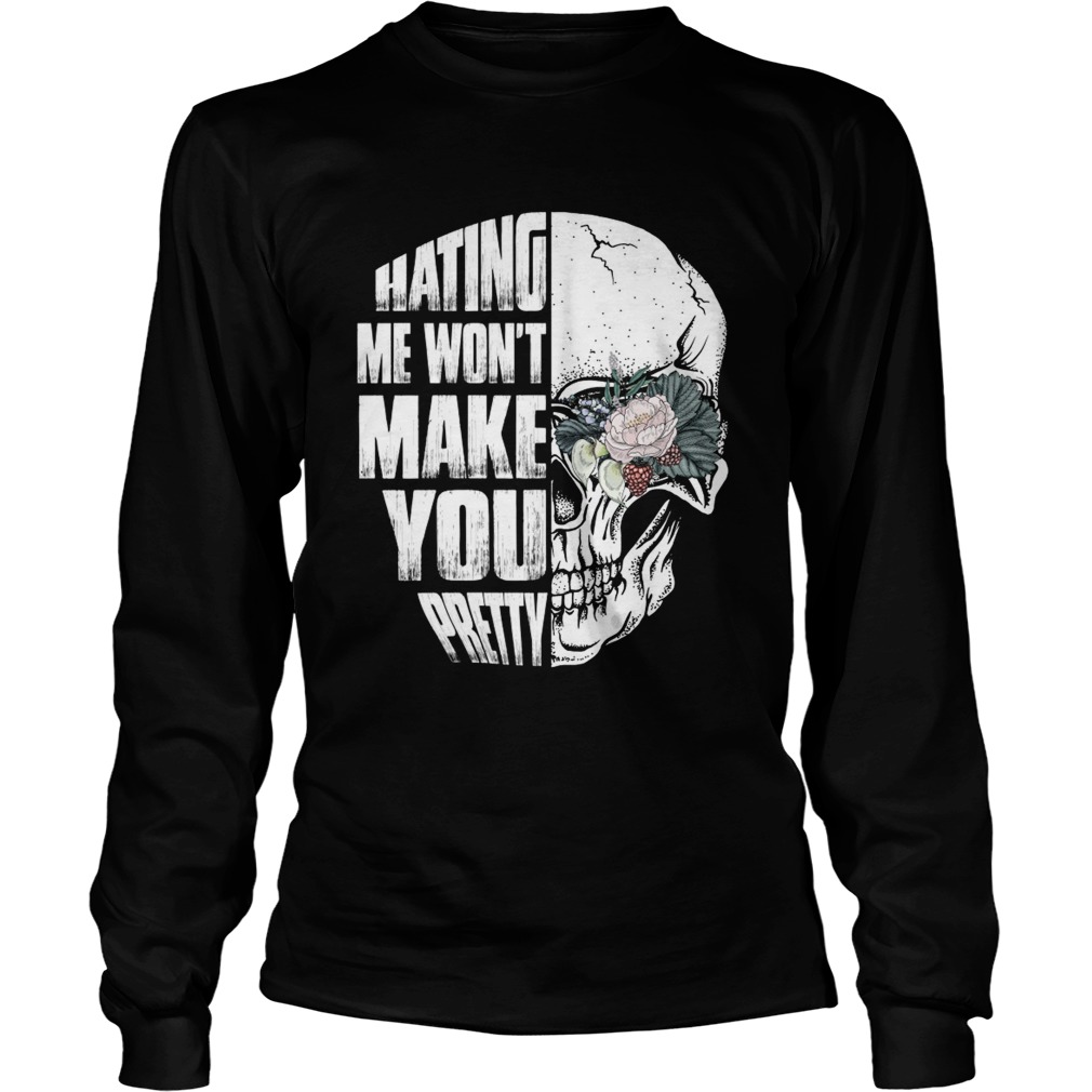 Hating Me Wont Make You Pretty Skull Lady Funny Women Shirt LongSleeve