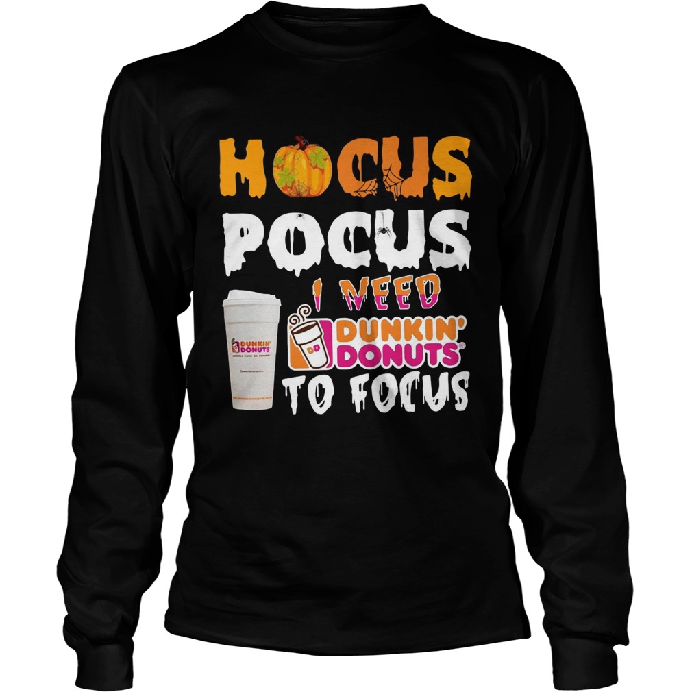 Hocus Pocus I need Dunkin Donuts to focus LongSleeve