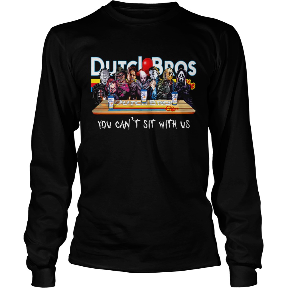 Horror Character Dutch Bros coffee you cant sit with us LongSleeve