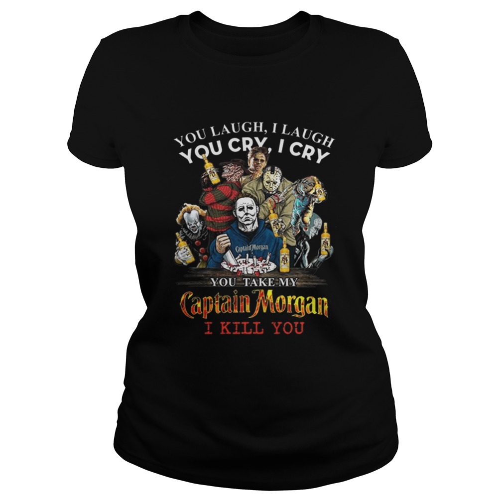 Horror characters You laugh i laugh you cry i cry Captain Morgan Classic Ladies
