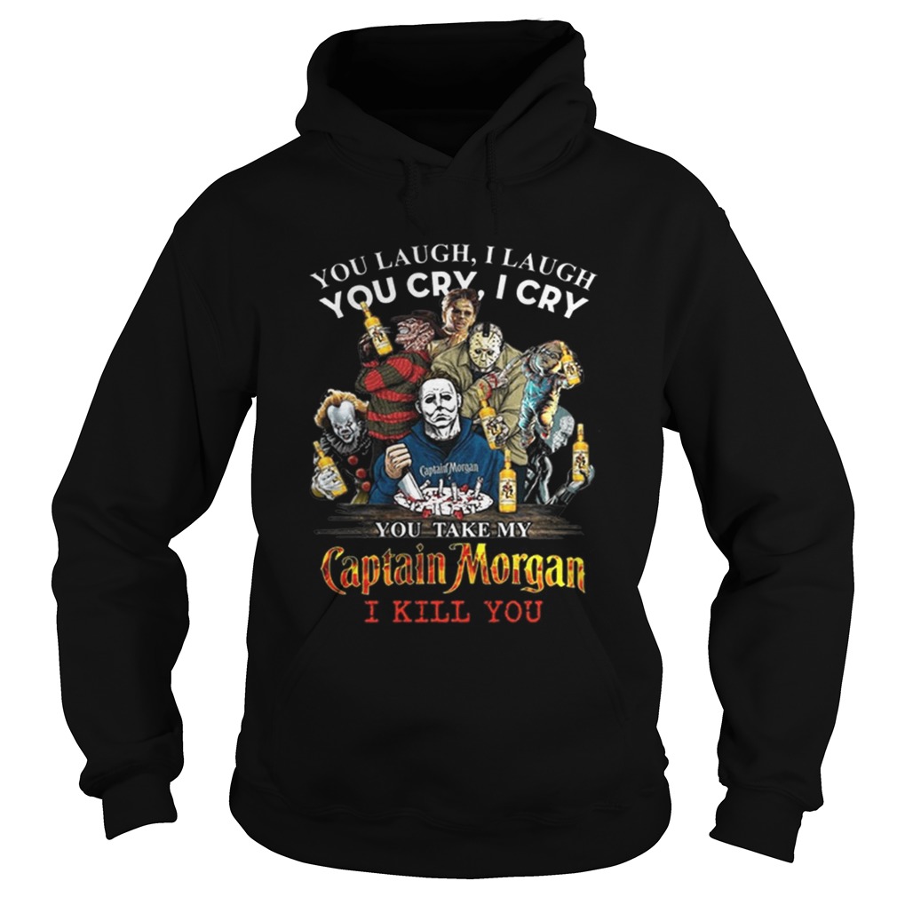 Horror characters You laugh i laugh you cry i cry Captain Morgan Hoodie