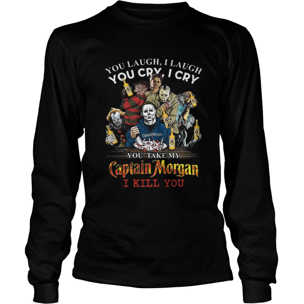 Horror characters You laugh i laugh you cry i cry Captain Morgan LongSleeve