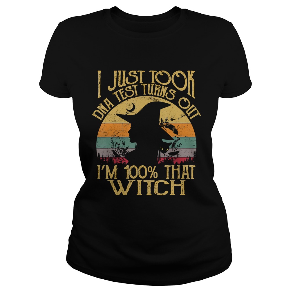 I Just Took A Dna Test Turns Out Im 100 Percent That Witch TShirt Classic Ladies