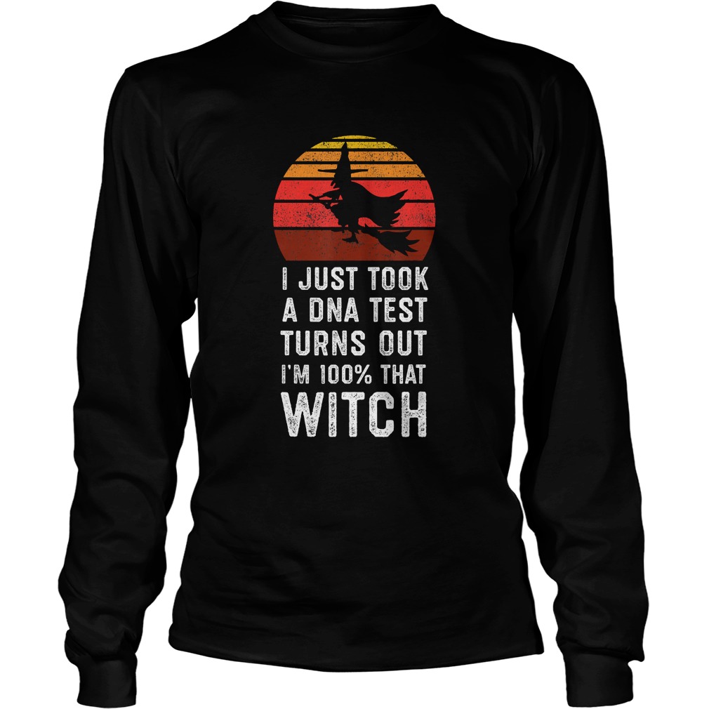 I Just Took a DNA Test Turns Out Im 100 That Witch TShirt LongSleeve
