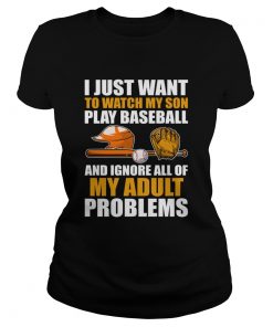I Just Want To Watch My Son Play Baseball Funny Mom Dad Shirt Classic Ladies