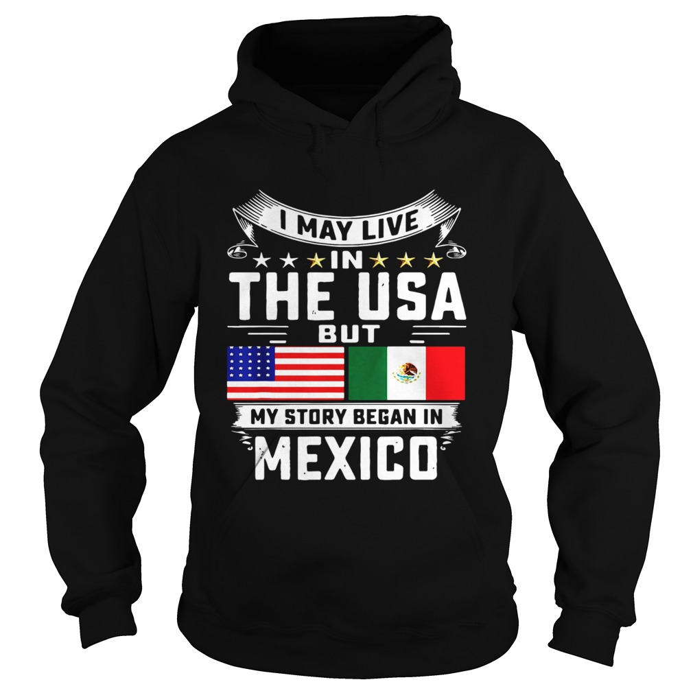 I May Live In The USA But My Story Began In Mexico Tall Hoodie