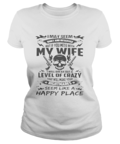 I May Seem Quiet And Reserved But If You Mess With My Wife Gun Skull Version White Version Ts Classic Ladies