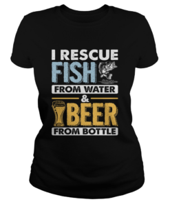 I Rescue Fish From Water Beer From Bottle Funny Fishing Shirt Classic Ladies