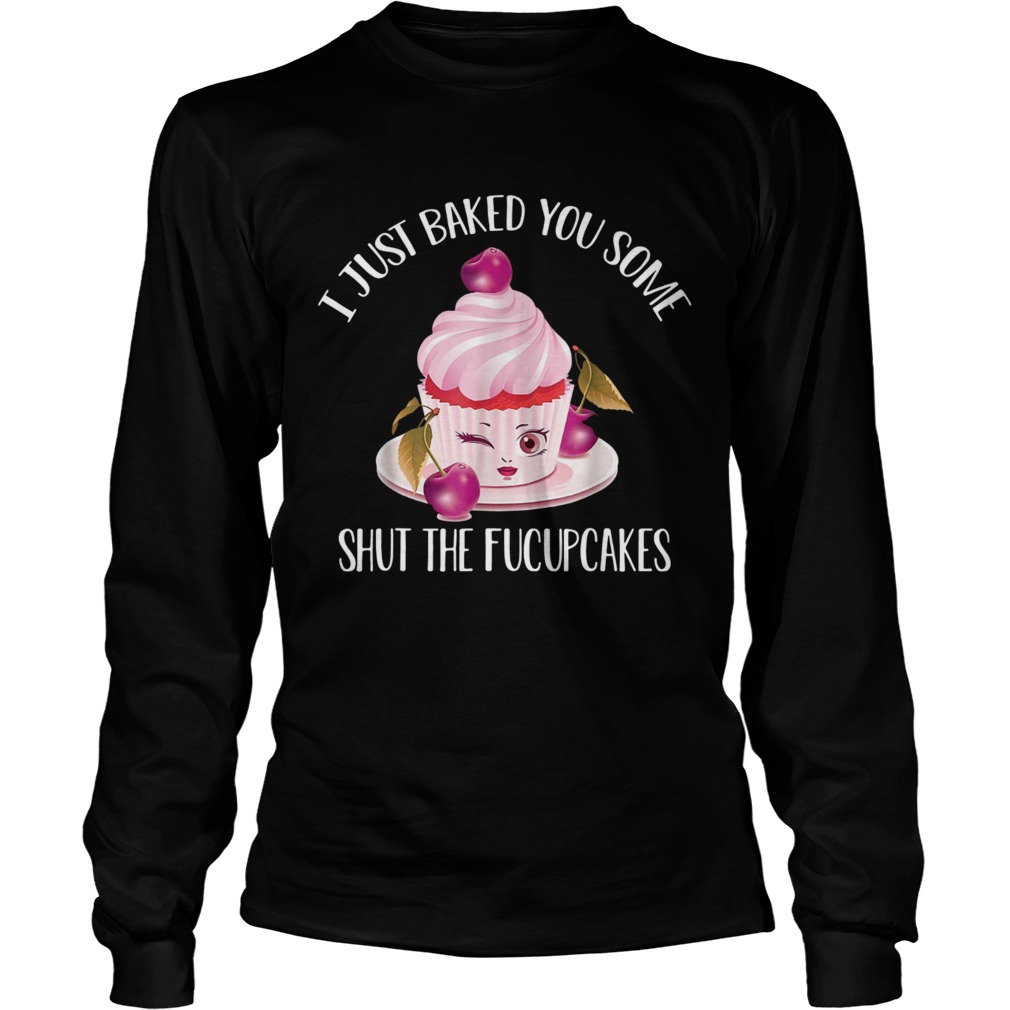 I just baked you some shut the fucupcakes cherry LongSleeve