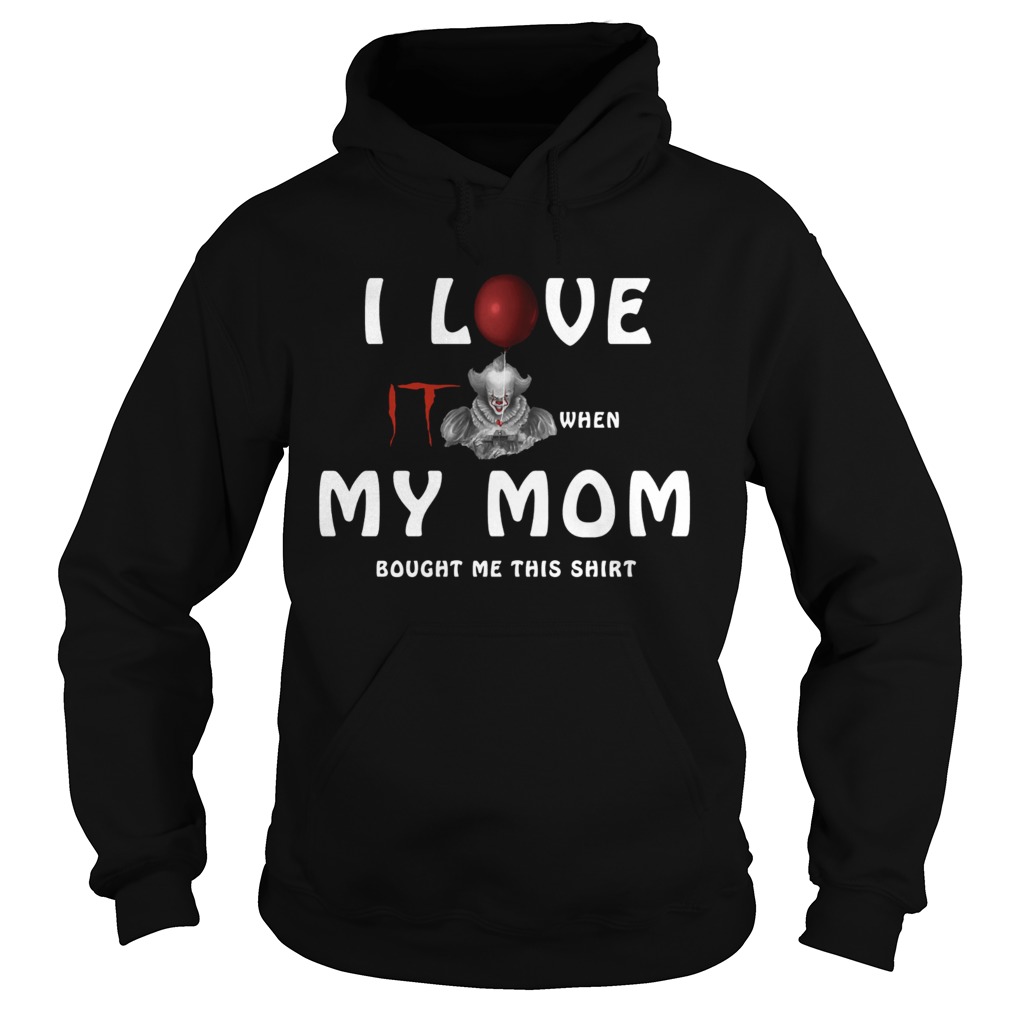 I love IT when my mom bought me this Hoodie