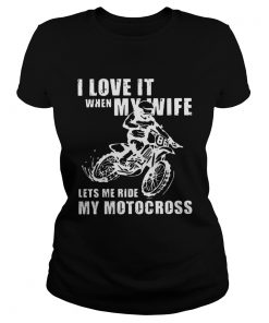 I love it when my wife lets me ride my motocross  Classic Ladies