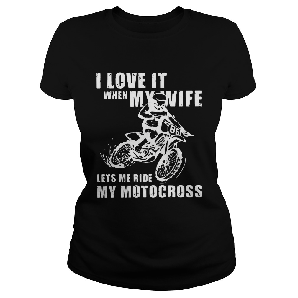 I love it when my wife lets me ride my motocross Classic Ladies