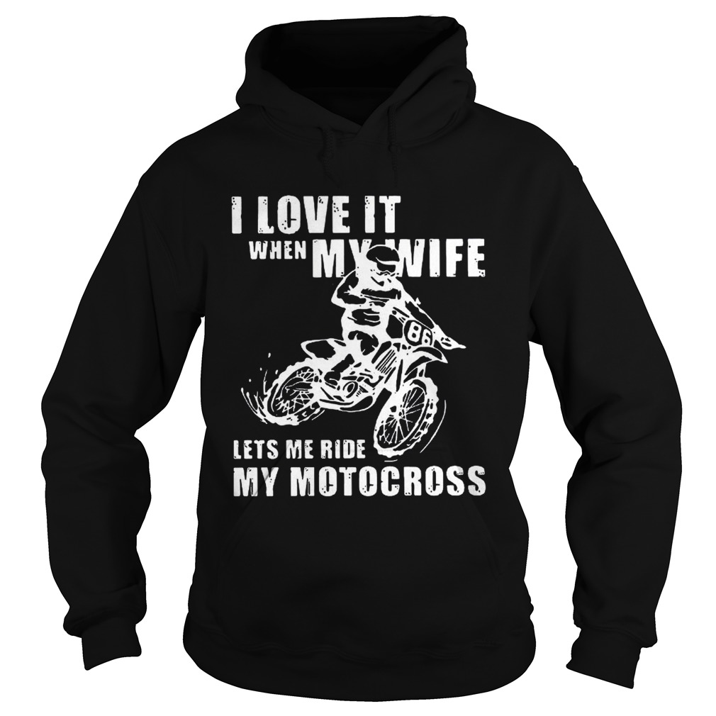 I love it when my wife lets me ride my motocross Hoodie