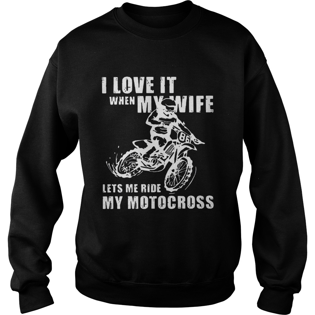 I love it when my wife lets me ride my motocross Sweatshirt