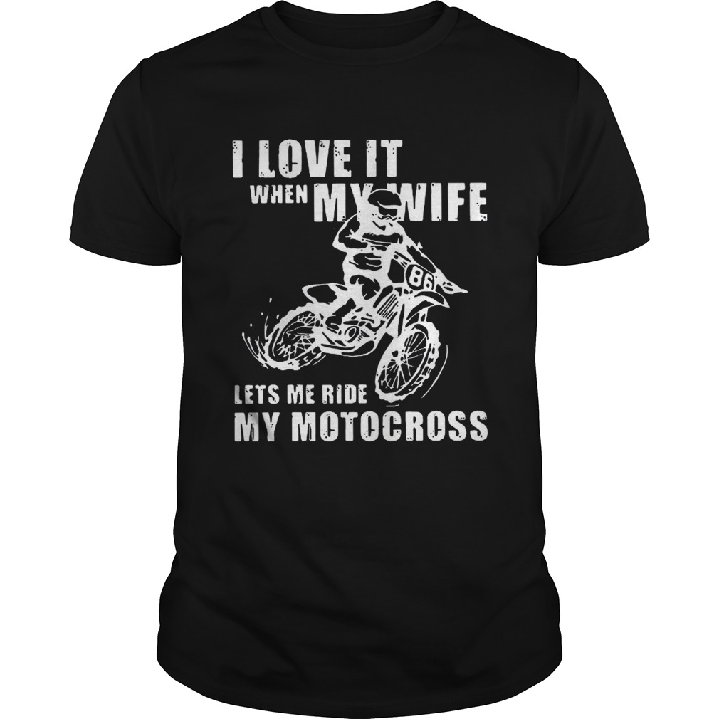 I love it when my wife lets me ride my motocross shirt