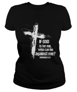 If God is for me who can be against me romans 831  Classic Ladies