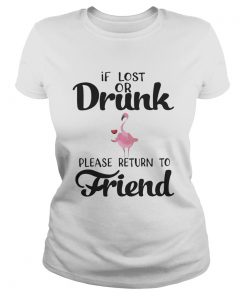 If Lost Or Drunk Please Return To Friend Flamingo Ts Classic Ladies